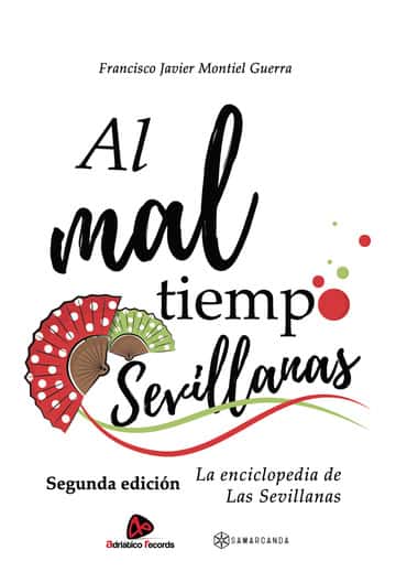 Al mal tiempo Sevillanas. Segunda edición.: La enciclopedia de Las Sevillanas