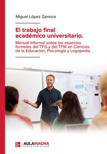 El trabajo final académico universitario. Manual informal sobre los aspectos formales del TFG y del TFM en Ciencias de la Educación, Psicología y Logopedia