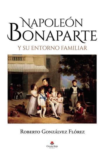 Napoleón Bonaparte y su entorno familiar
