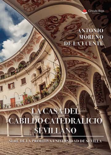 LA CASA DEL CABILDO CATEDRALICIO SEVILLANO ¿SEDE DE LA PRIMITIVA UNIVERSIDAD DE SEVILLA?