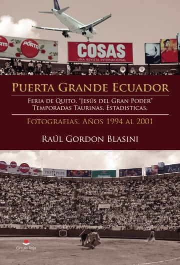 Puerta Grande Ecuador. Feria de Quito, \"Jesús del Gran Poder\". Temporadas taurinas. Estadisticas. Fotografías. Años 1994 al 2001