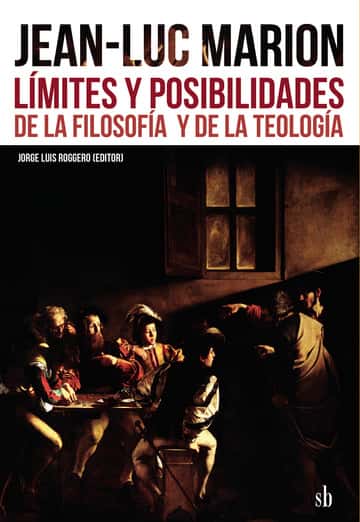 Jean-Luc Marion: Límites y posibilidades de la filosofía y de la teología