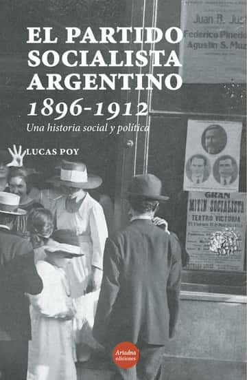 El Partido Socialista argentino, 1896-1912 Una historia social y política: Una historia social y política