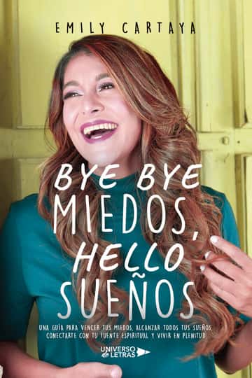 Bye bye miedos, hello sueños: Una guía para vencer tus miedos, alcanzar todos tus sueños, conectarte con tu fuente espiritual y vivir en plenitud