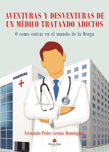 Aventuras y desventuras de un médico tratando adictos: O como entrar en el mundo de la droga