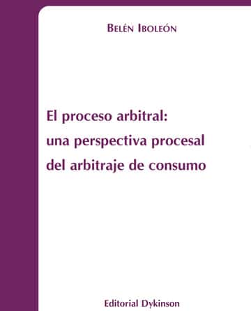 El proceso arbitral: Una perspectiva procesal del arbitraje de consumo
