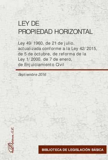 Ley de Propiedad Horizontal.Ley 49/1960, de 21 de julio, actualizada conforme a la Ley 42/2015, de 5 de octubre, de reforma de la Ley 1/2000, de 7 de enero, de Enjuiciamiento Civil