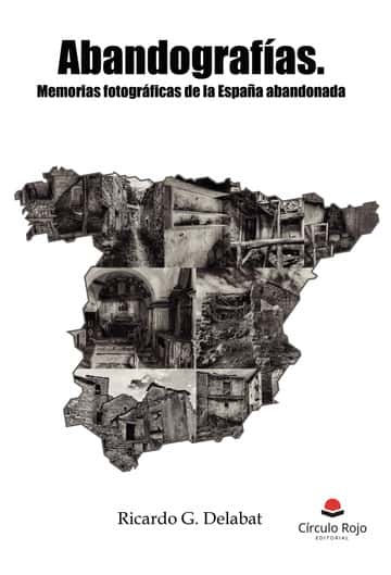 Abandografías: Memorias fotográficas de la España abandonada