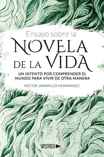 Ensayo sobre la NOVELA DE LA VIDA: Un intento por comprender el Mundo para vivir de otra manera