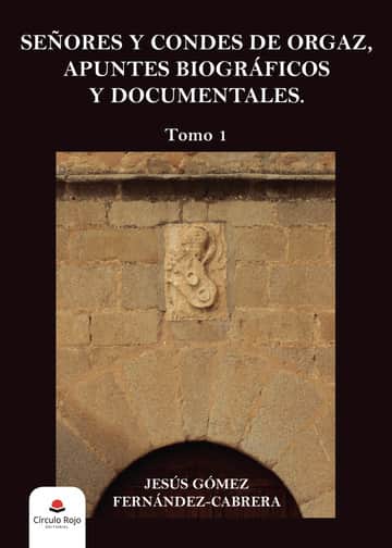 Señores y condes de Orgaz: Apuntes biográficos y documentales. Tomo 1