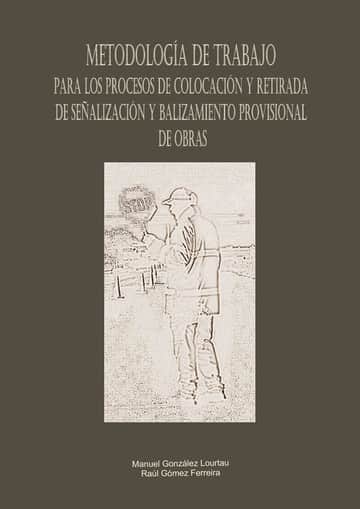 Metodología de trabajo para los procesos de colocación y retirada de señalización y balizamiento provisional de obras