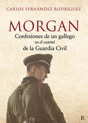 Morgan: Confesiones de un gallego en el cuartel de la Guardia Civil