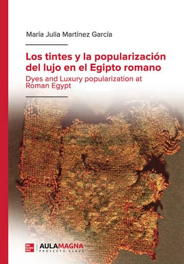Los tintes y la popularización del lujo en el Egipto romano: Dyes and Luxury popularization at Roman Egypt
