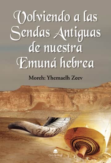 Volviendo a las Sendas Antiguas de nuestra Emuná hebrea
