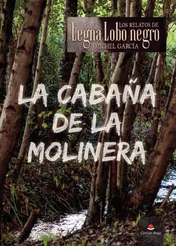 La cabaña de la Molinera: Los relatos de Legna Lobo Negro