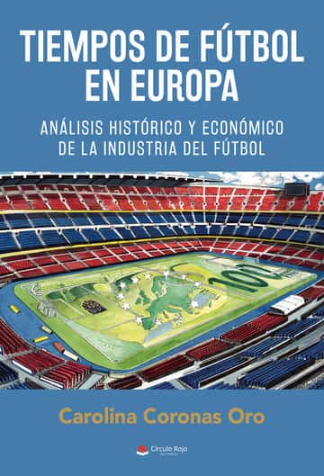 Tiempos de fútbol en Europa: Análisis histórico y económico de la industria del fútbol