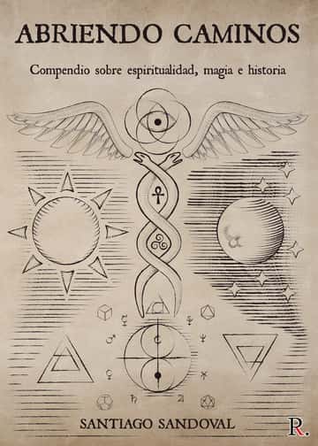 Abriendo caminos: Compendio sobre espiritualidad, magia e historia