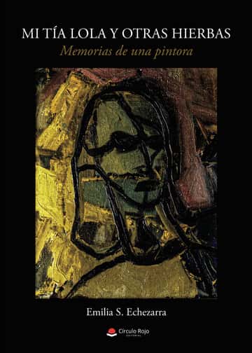 Mi tía Lola y otras hierbas: Memorias de una pintora