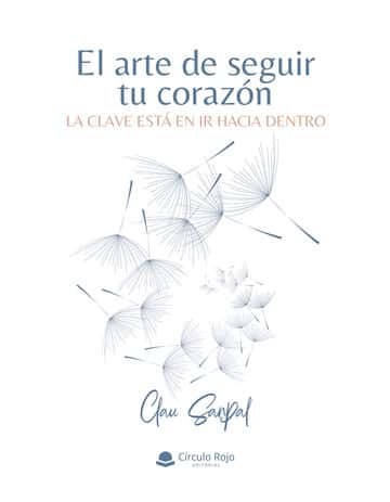 El arte de seguir tu corazón: La clave está en ir hacia dentro