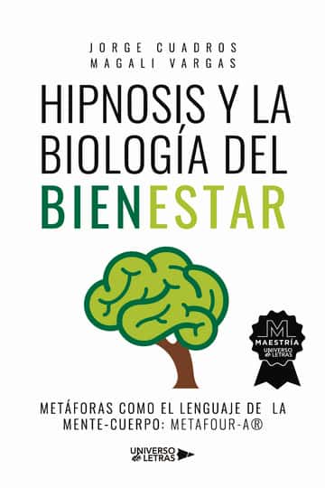 Hipnosis y la Biología del Bienestar: Metáforas como el lenguaje de la Mente-Cuerpo: metaFour-a®