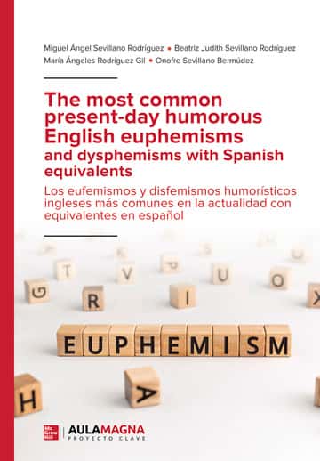 The most common present-day humorous English euphemisms and dysphemisms with Spanish equivalents: Los eufemismos y disfemismos humorísticos ingleses más comunes en la actualidad con equivalentes en español