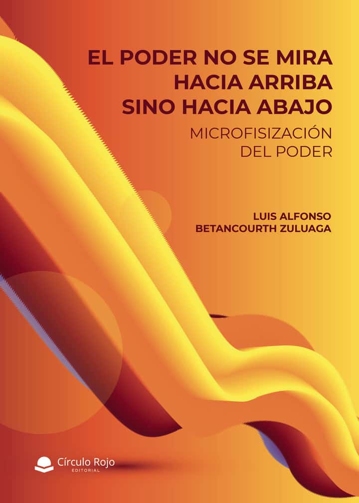 El poder no se mira hacia arriba sino hacia abajo: Microfisización del poder