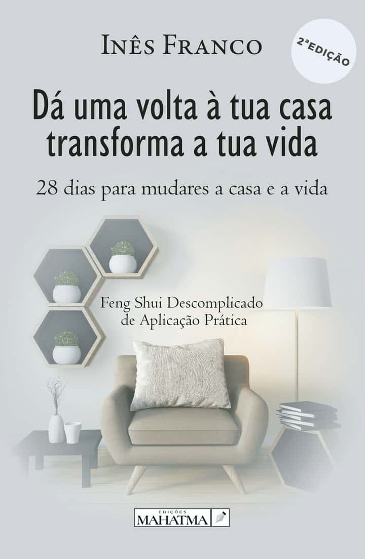 Dá uma volta à tua casa transforma a tua vida: 28 dias para mudares a casa e a vida