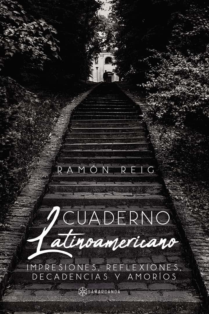 Cuaderno Latinoamericano: Impresiones, reflexiones, decadencias y amoríos