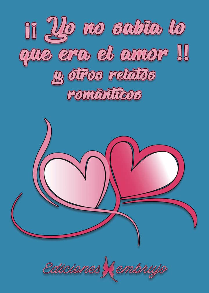 ¡¡Yo no sabía lo que era el amor!! y otros relatos románticos