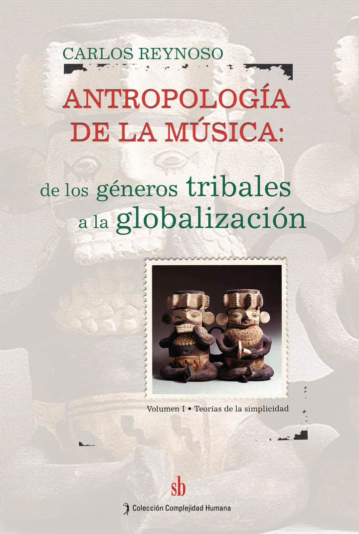 Antropología de la música. Volumen I: De los géneros tribales a la globalización. Teorías de la simplicidad
