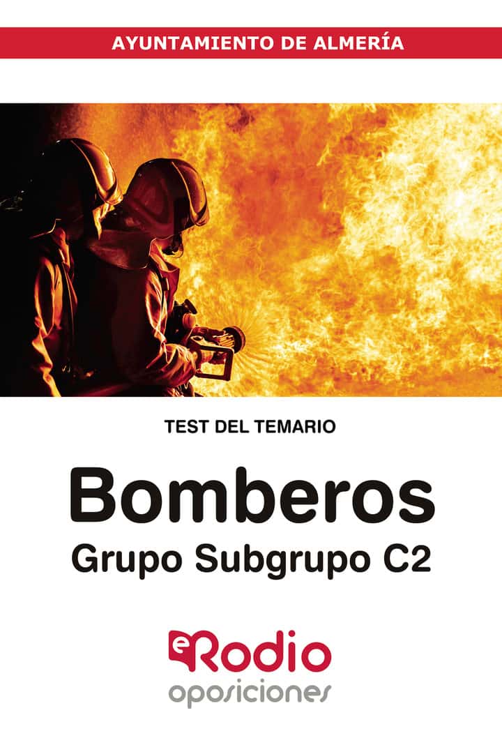 Bomberos. Grupo/Subgrupo C2. Ayuntamiento de Almería. Test del Temario