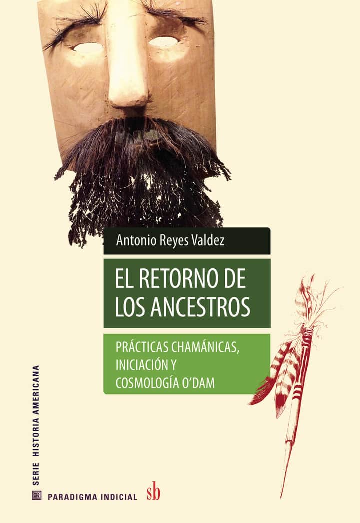 El retorno de los ancestros: Prácticas chamánicas, iniciación y cosmología o’dam
