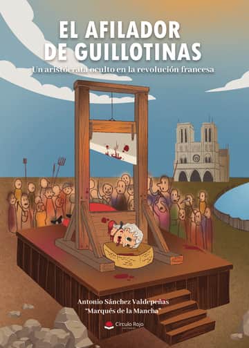 El afilador de guillotinas (un aristócrata oculto en la revolución francesa)