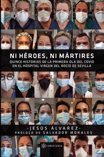 Ni héroes, ni mártires: Quince historias de la primera ola del Covid en el Hospital Virgen del Rocío de Sevilla