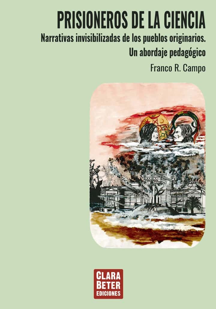Prisioneros de la ciencia: Narrativas invisibilizadas de los pueblos originarios. Un abordaje pedagógico
