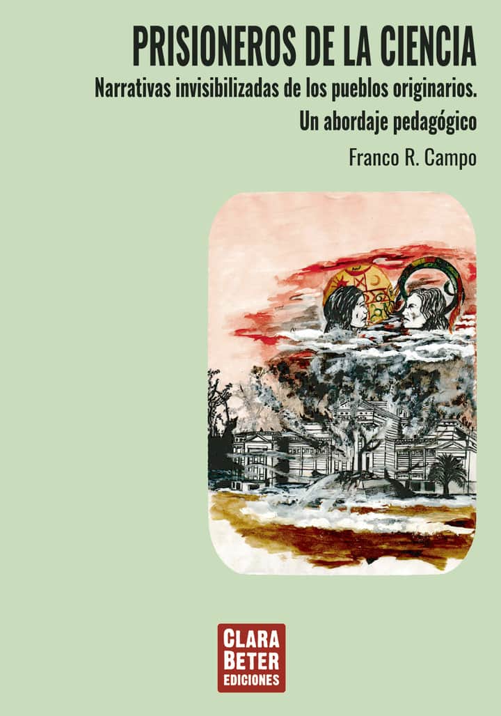 Prisioneros de la ciencia: Narrativas invisibilizadas de los pueblos originarios. Un abordaje pedagógico