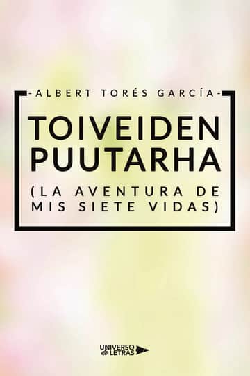 TOIVEIDEN PUUTARHA (La aventura de mis siete vidas)