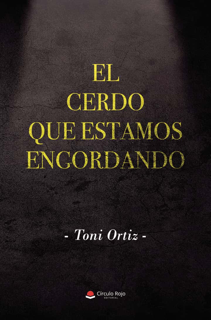 El cerdo que estamos engordando