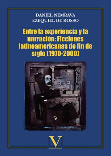 Entre la experiencia y la narración: Ficciones latinoamericanas de fin de siglo (1970-2000)