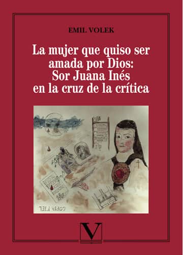 La mujer que quiso ser amada por Dios: Sor Juana Inés en la cruz de la crítica