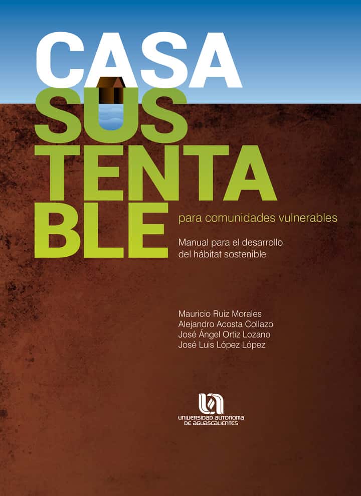 Casa sustentable para comunidades vulnerables: Manual para el desarrollo de hábitat sostenible