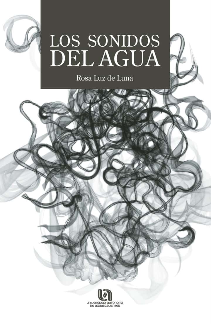 Los sonidos del agua: Maldonado Guzmán, Gonzalo; López Torres, Gabriela Citlalli; Rodríguez Herrera, Ismael Manuel; Aguilera Enríquez, Luis; Oropeza Tagle, Miguel Ángel; González Adame, Martha; Leal Medina, Felipe de Jesús Salvador