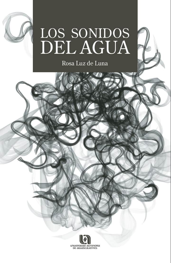 Los sonidos del agua: Maldonado Guzmán, Gonzalo; López Torres, Gabriela Citlalli; Rodríguez Herrera, Ismael Manuel; Aguilera Enríquez, Luis; Oropeza Tagle, Miguel Ángel; González Adame, Martha; Leal Medina, Felipe de Jesús Salvador