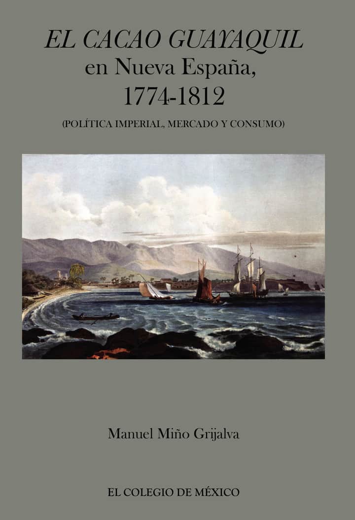 El cacao Guayaquil en nueva España, 1774-1812 (política imperial, mercado y consumo)