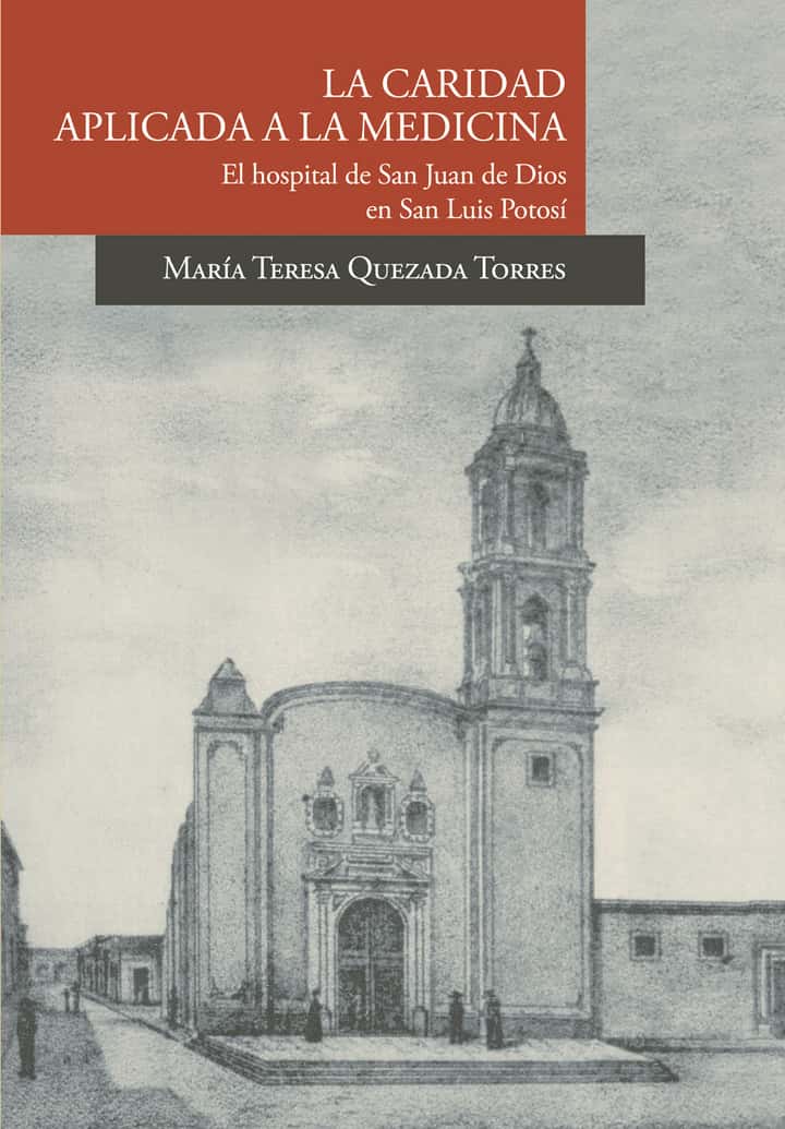 La caridad aplicada a la medicina. El hospital de San Juan de Dios en San Luis Potosí