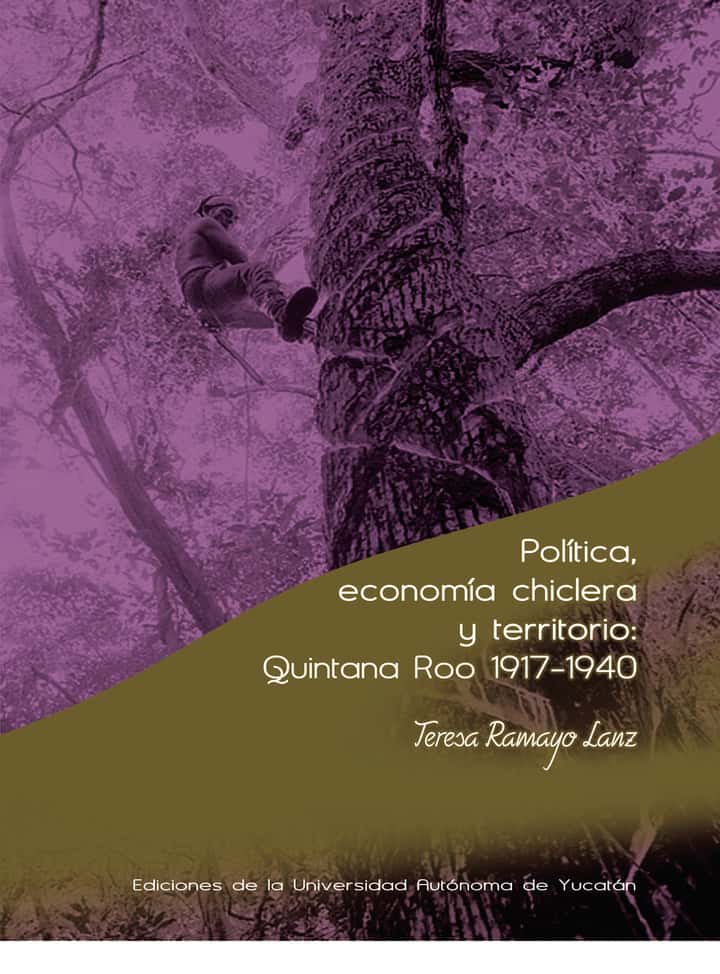 Política, economía chiclera y territorio: Quintana Roo 1917-1940