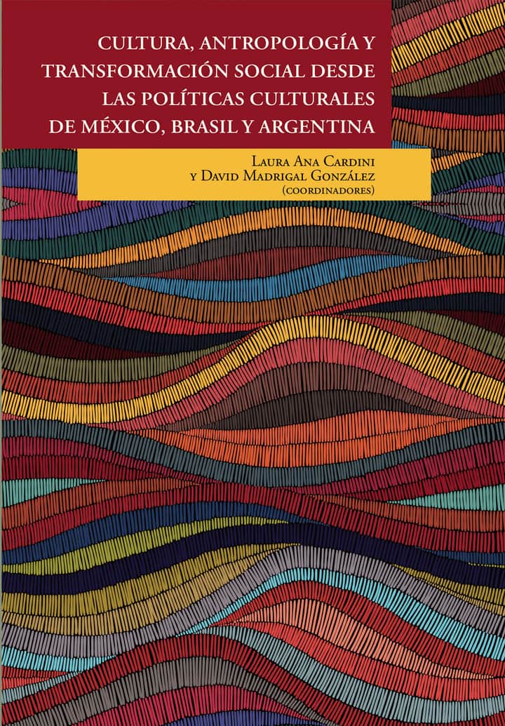 Cultura, antropología y transformación social desde las políticas culturales de México, Brasil y Argentina