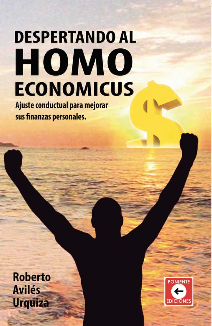Despertando al Homo Economicus: Ajuste conductal para mejorar sus finanzas personales