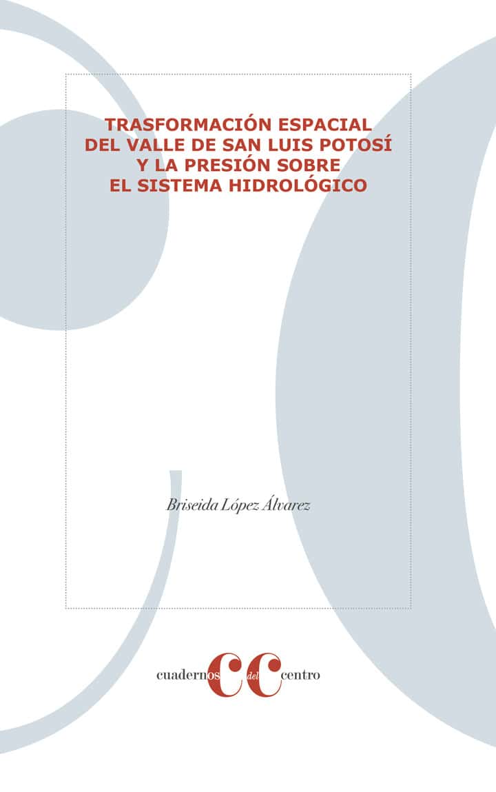 TRASFORMACIÓN ESPACIAL DEL VALLE DE SAN LUIS POTOSÍ Y LA PRESIÓN SOBRE EL SISTEMA HIDROLÓGICO