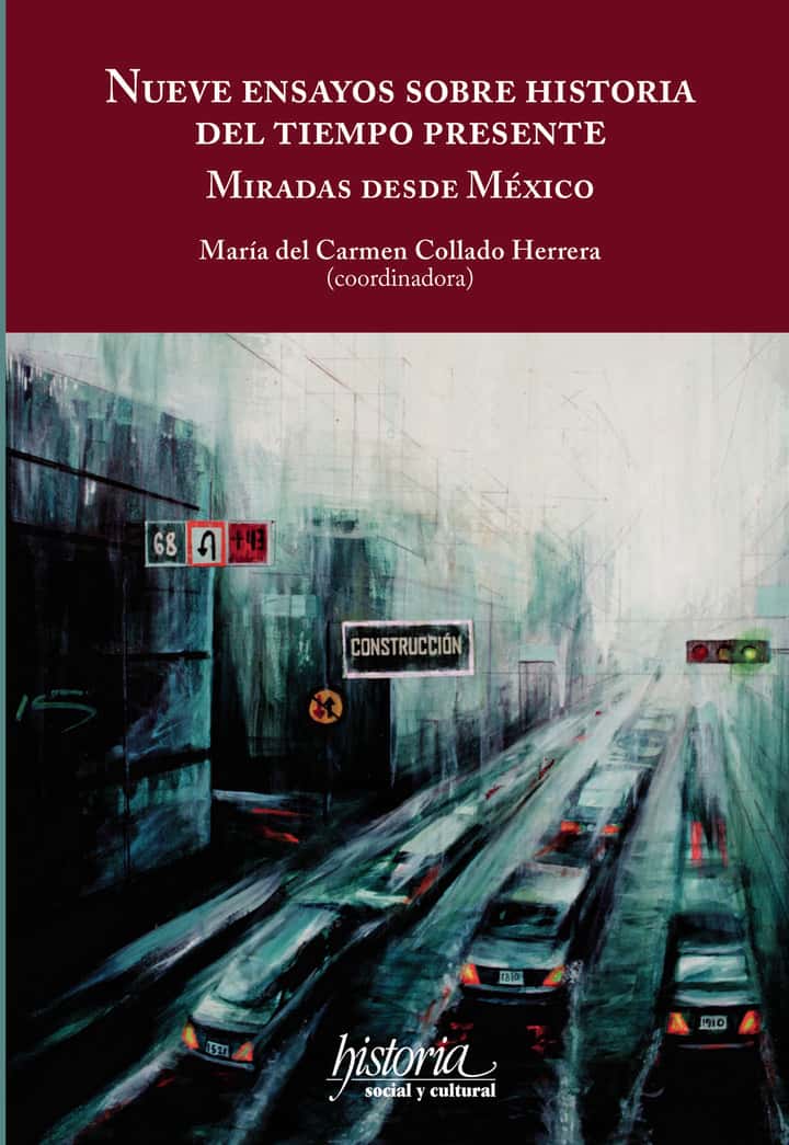 Nueve ensayos sobre historia del tiempo presente: Miradas dede México